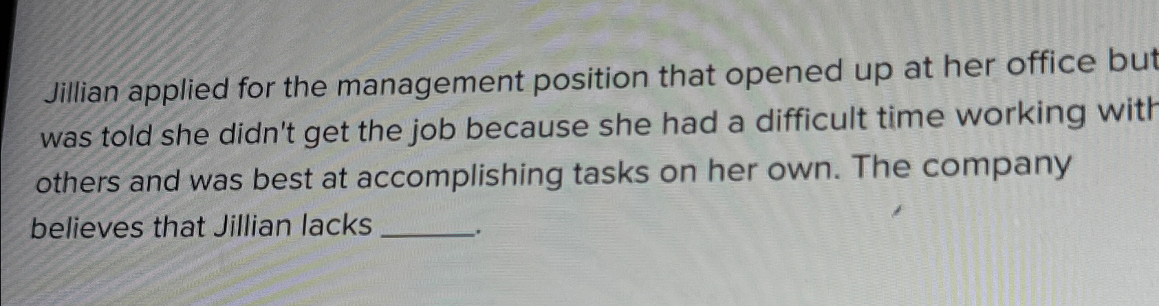  Jillian applied for the management position that opened up at her