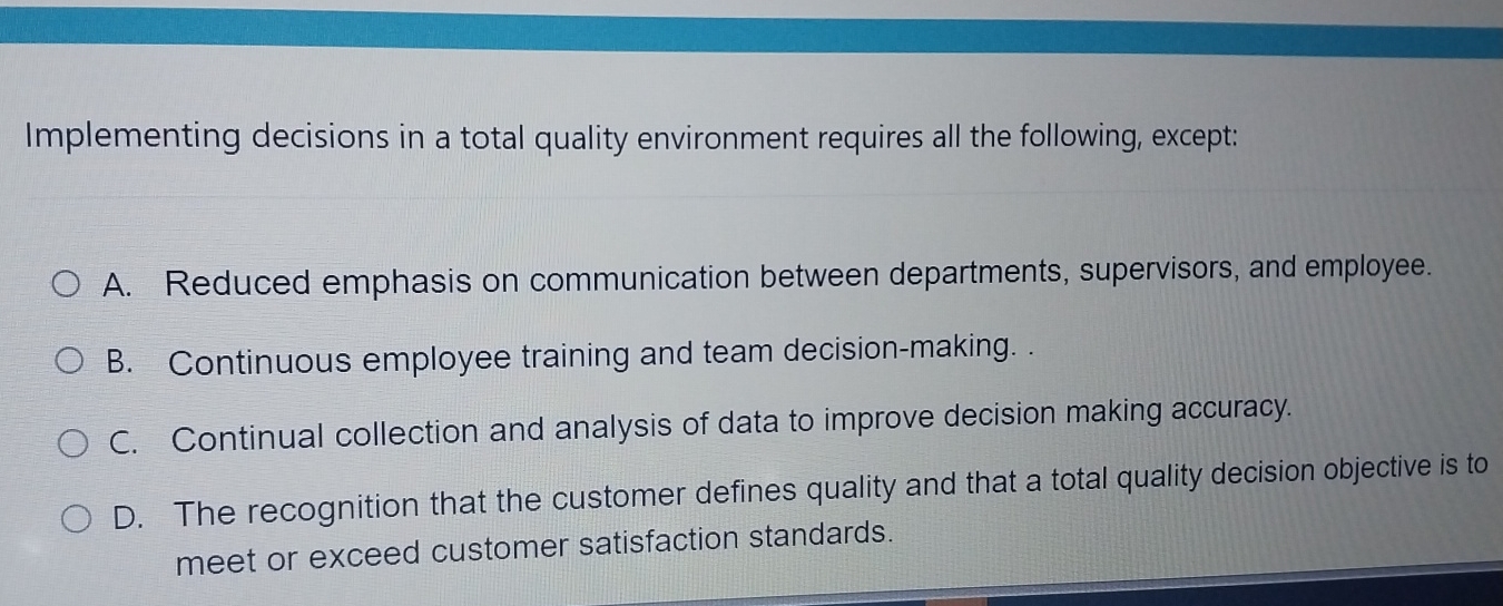  Implementing decisions in a total quality environment requires all the following,