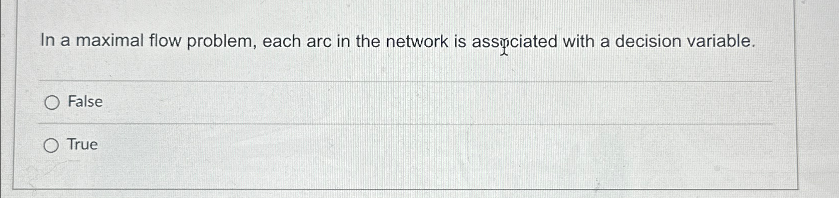  In a maximal flow problem, each arc in the network is