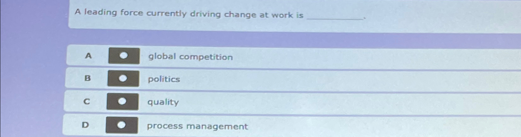  A leading force currently driving change at work is A global
