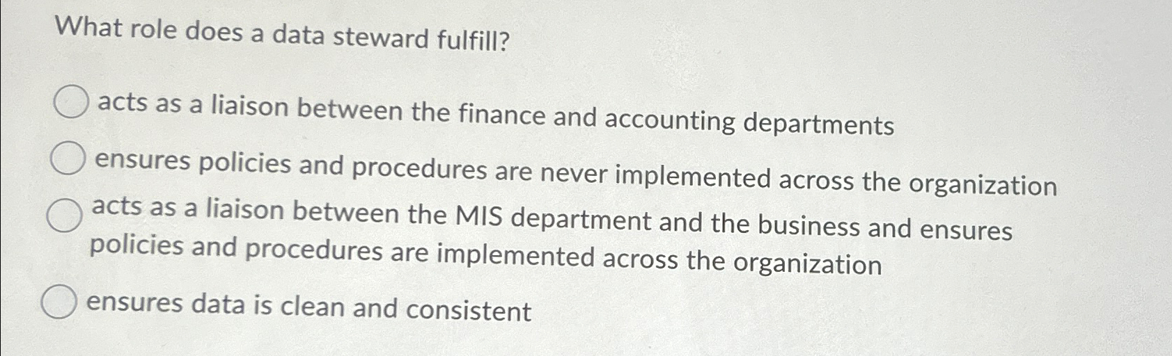  What role does a data steward fulfill? acts as a liaison