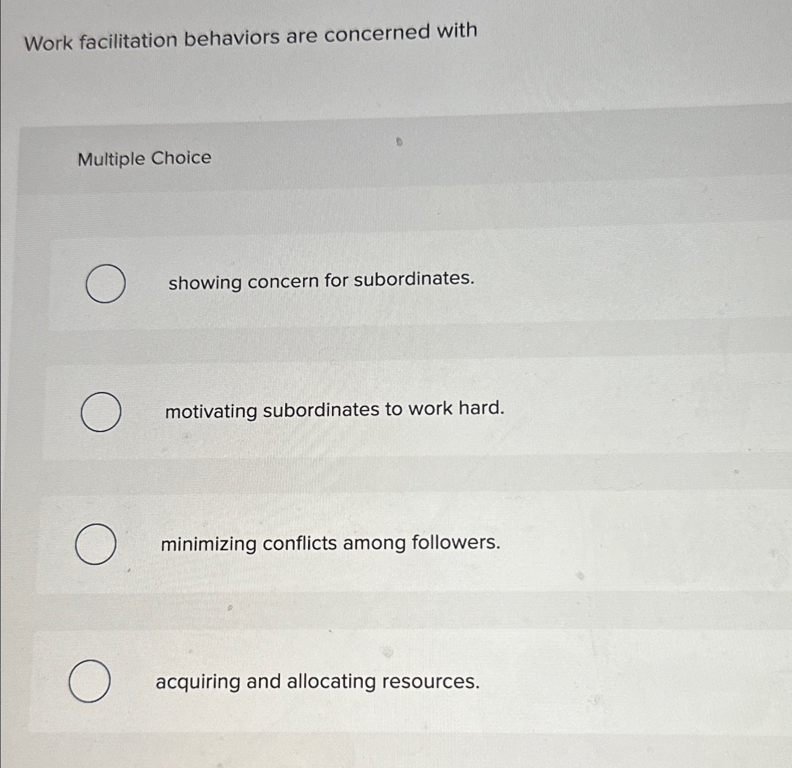  Work facilitation behaviors are concerned with Multiple Choice showing concern for