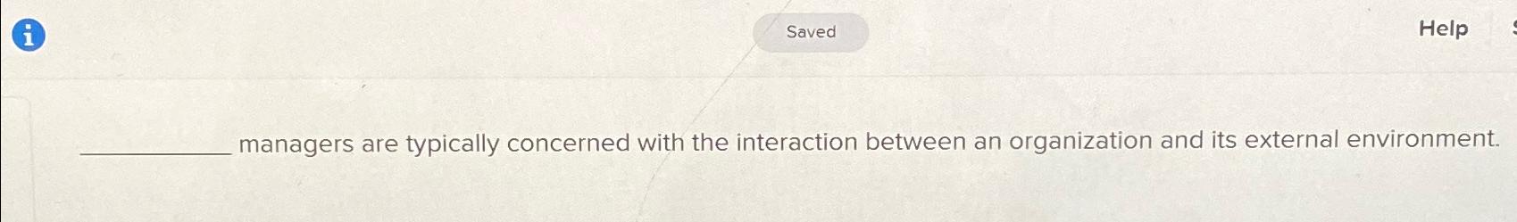  Help managers are typically concerned with the interaction between an organization