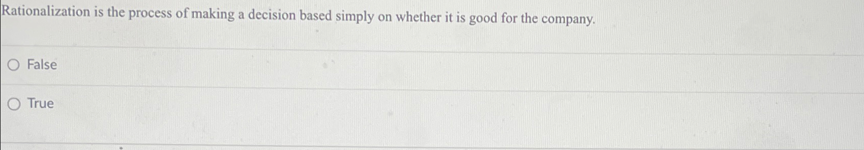  Rationalization is the process of making a decision based simply on