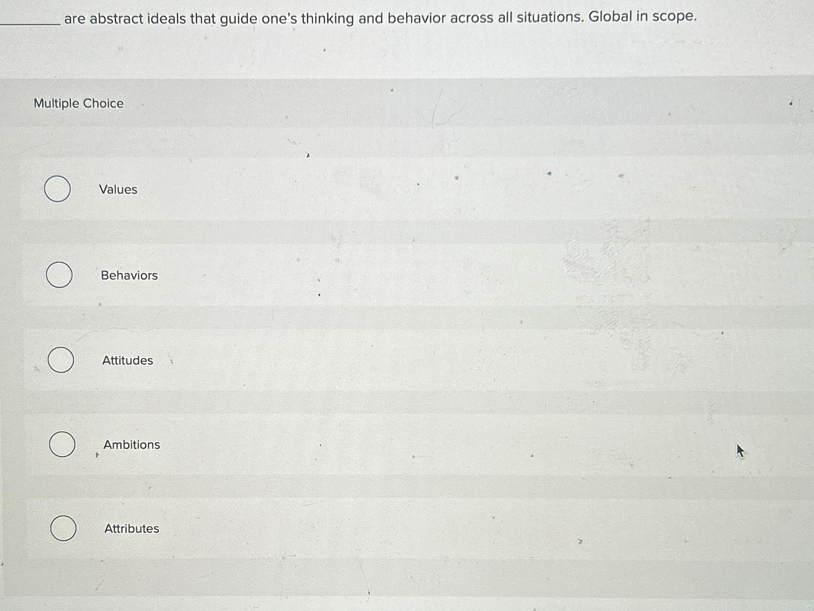  are abstract ideals that guide one's thinking and behavior across all