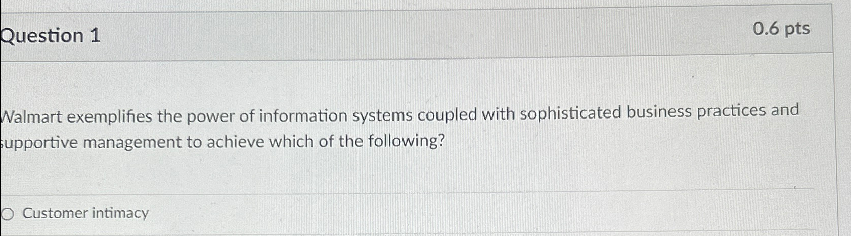 Question 1 0.6pts Walmart exemplifies the power of information systems coupled