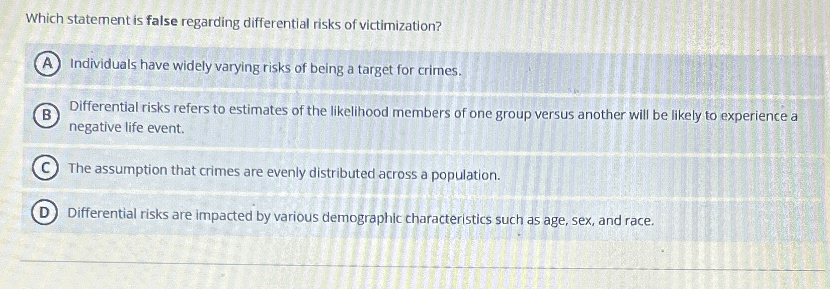  Which statement is false regarding differential risks of victimization? Individuals have