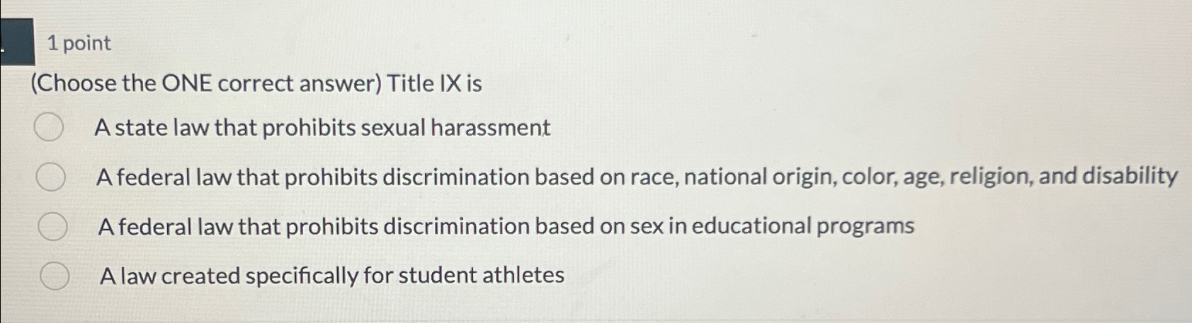  1 point (Choose the ONE correct answer) Title IX is A