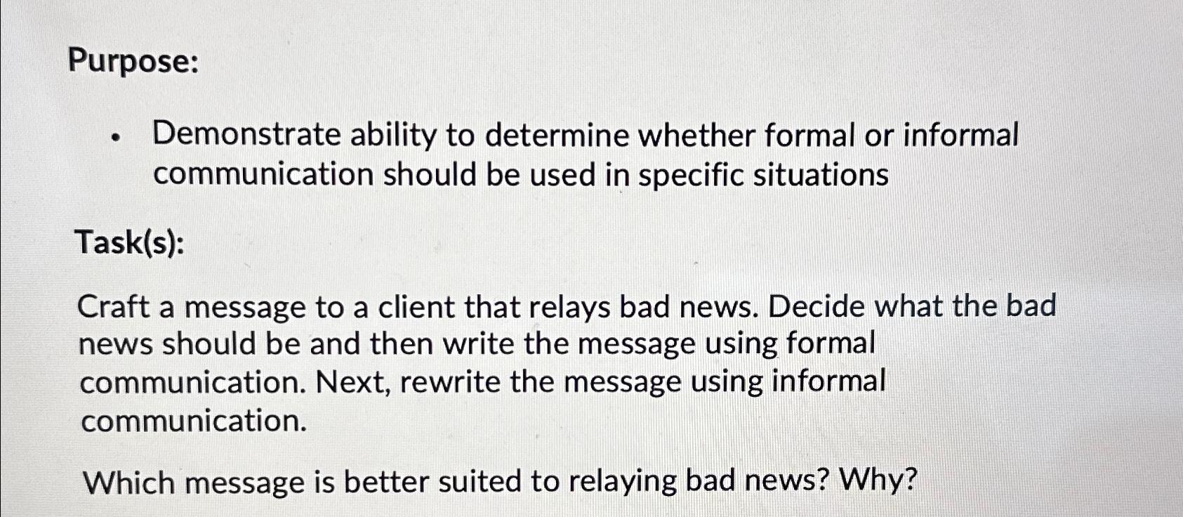  Purpose: Demonstrate ability to determine whether formal or informal communication should