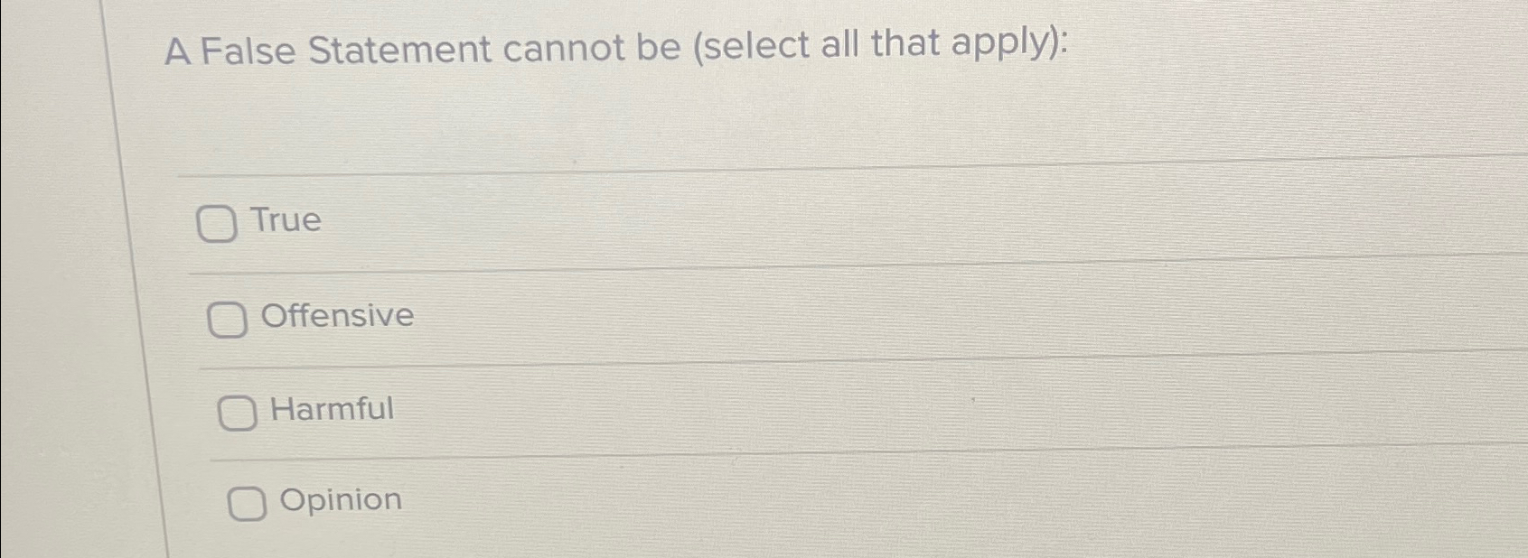  A False Statement cannot be (select all that apply): True Offensive