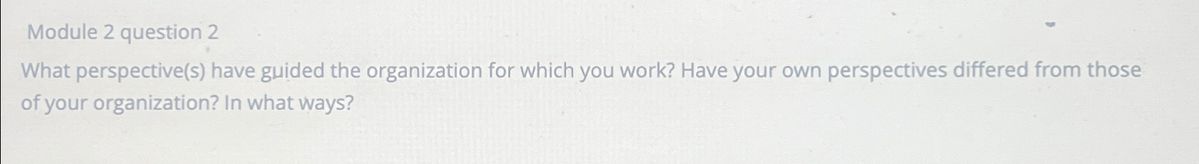  Module 2 question 2 What perspective(s) have guided the organization for