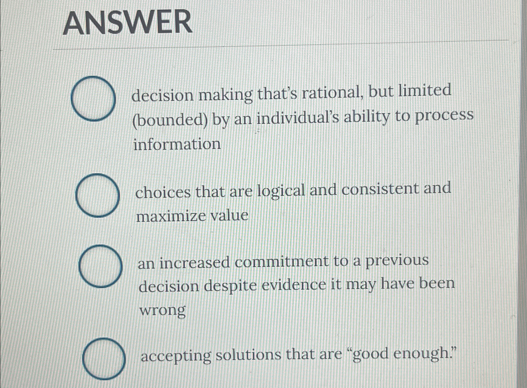  Bounded rayionality is ANSWER decision making that's rational, but limited (bounded)