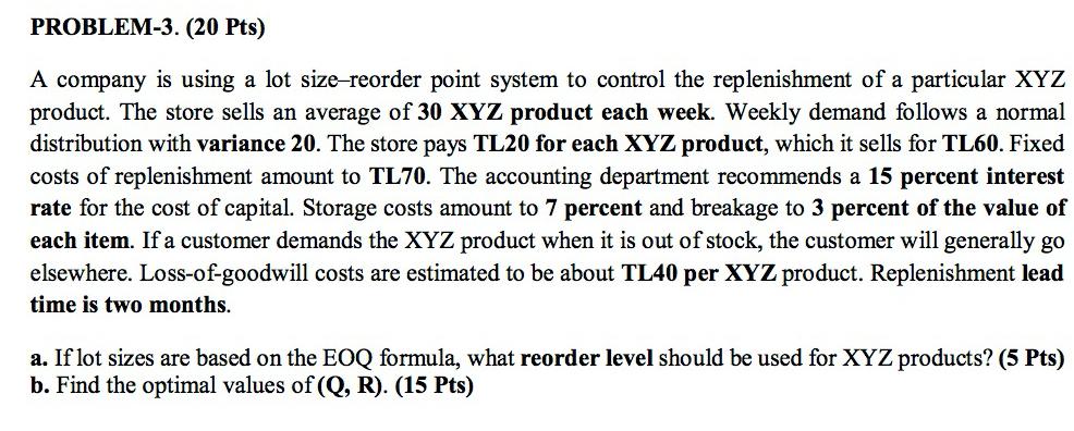  PROBLEM-3.(20 Pts) A company is using a lot size-reorder point system