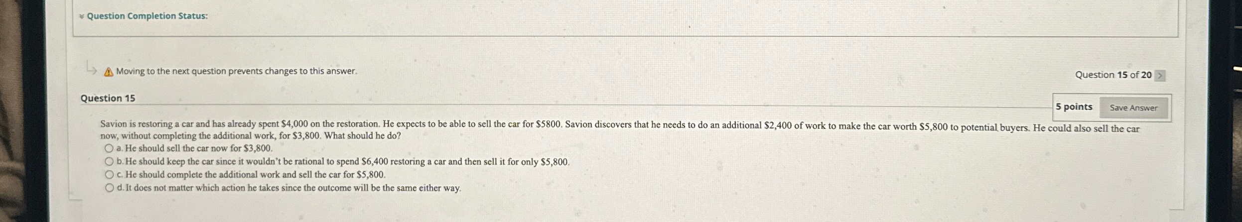  Question Completion Status: A. Moving to the next question prevents changes