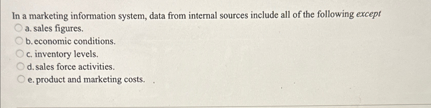  In a marketing information system, data from internal sources include all