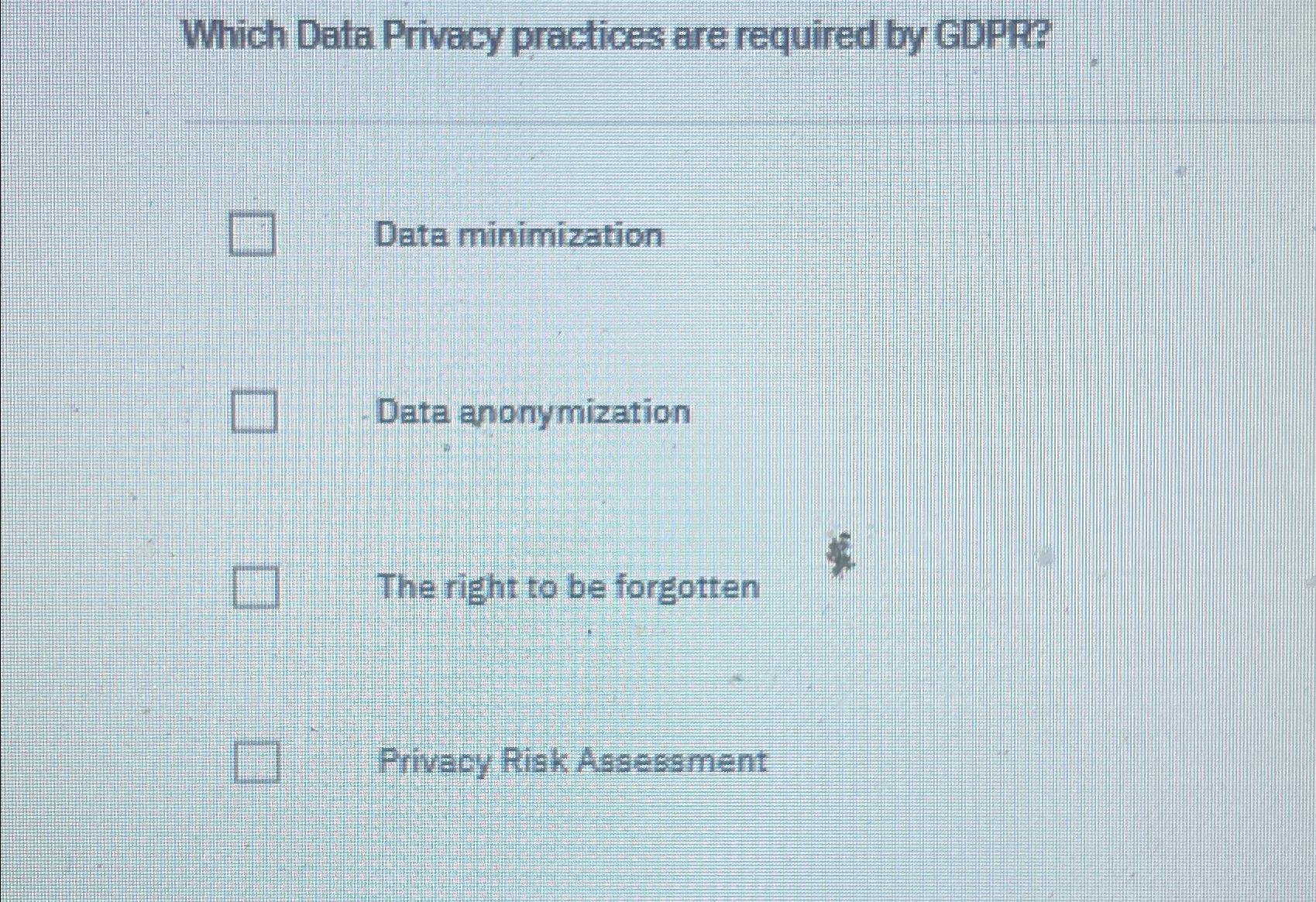 Which Data Privacy practices are required by GDPRe Data minimization Data