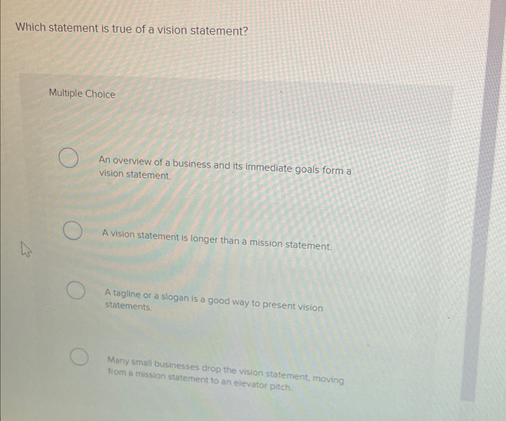  Which statement is true of a vision statement? Multiple Choice An