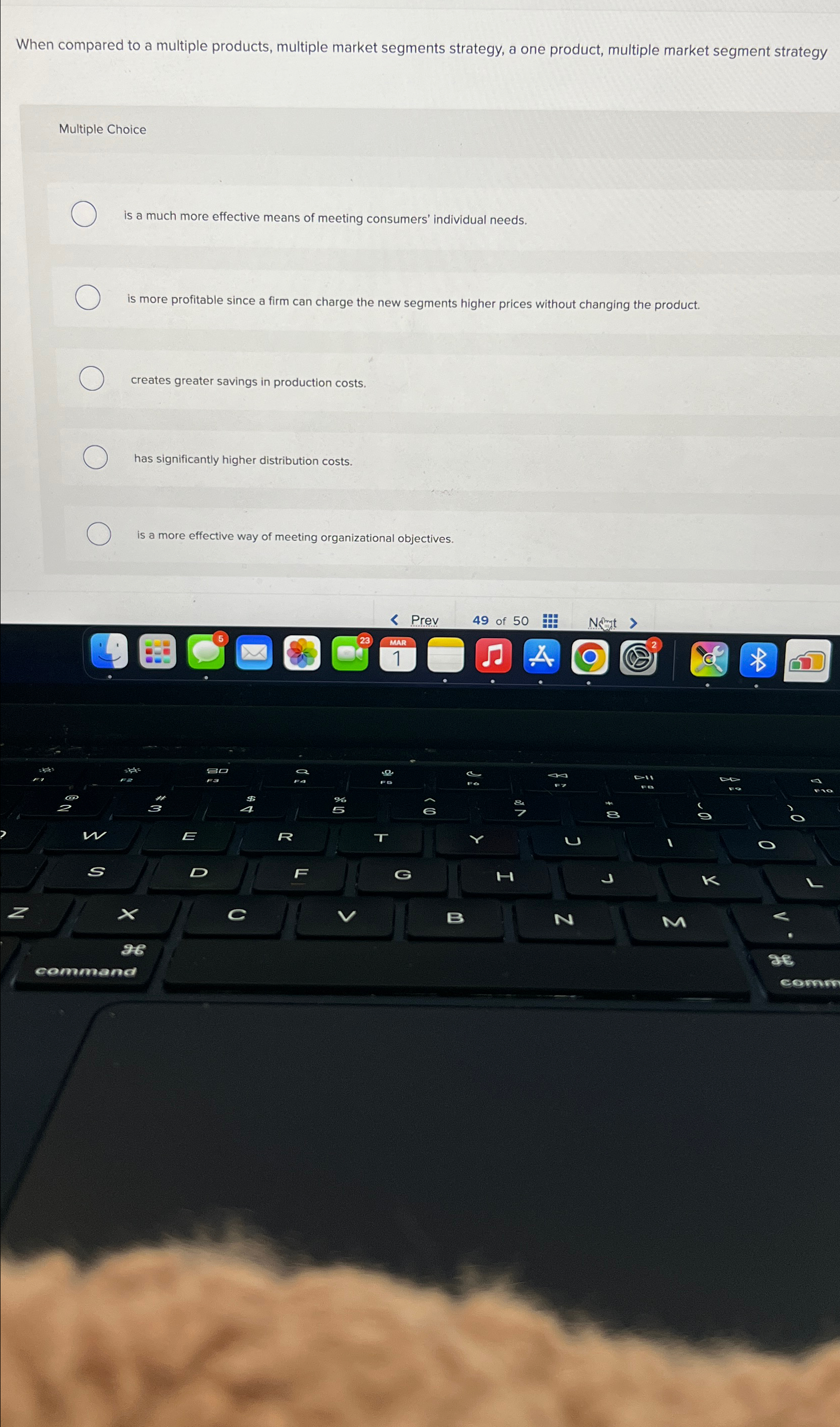  When compared to a multiple products, multiple market segments strategy, a