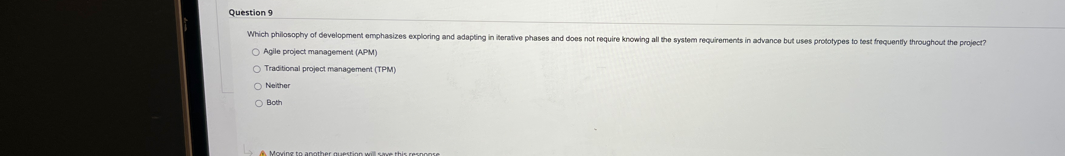  Question 9 Agile project management (APM) Traditional project management (TPM) Neither
