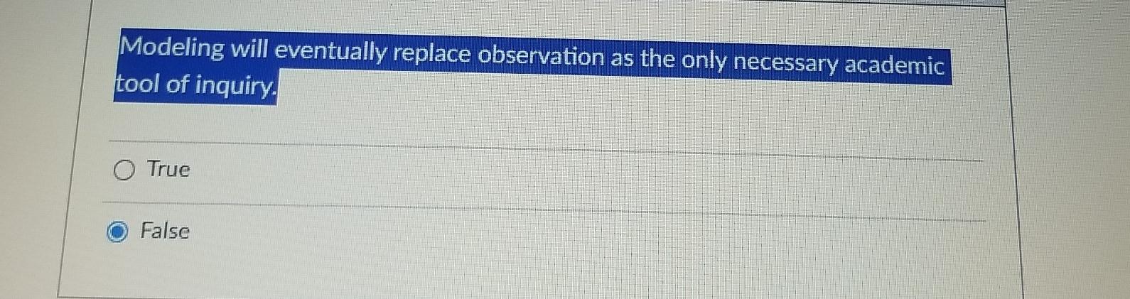  Modeling will eventually replace observation as the only necessary academic tool