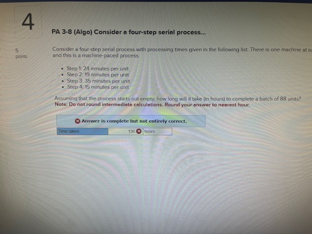  Consider a four-step serial process with processing times given in the