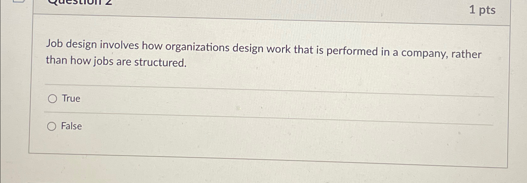  1 pts Job design involves how organizations design work that is