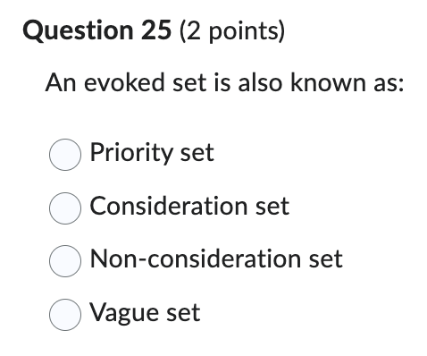 Question 25(2 points) An evoked set is also known as: Priority