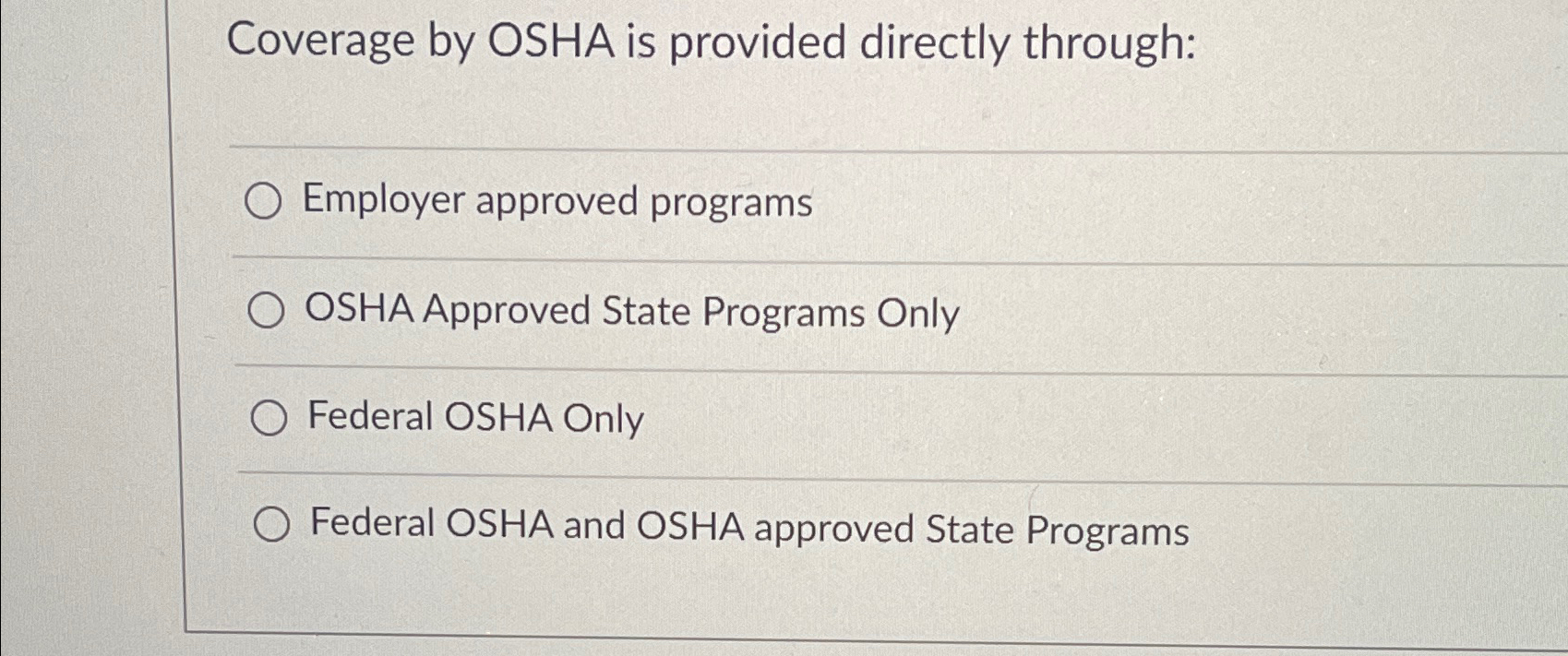  Coverage by OSHA is provided directly through: Employer approved programs OSHA
