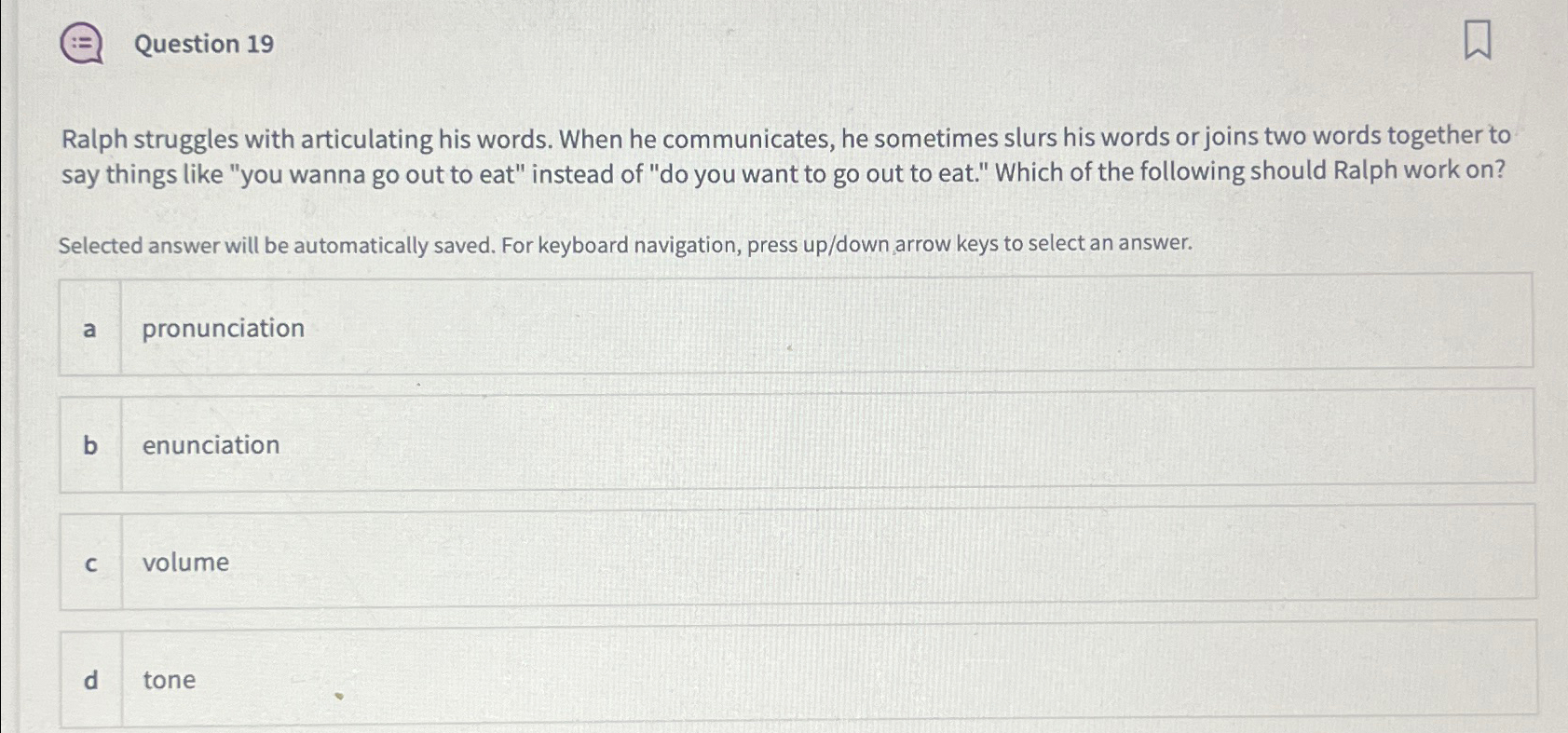  Question 19 Ralph struggles with articulating his words. When he communicates,