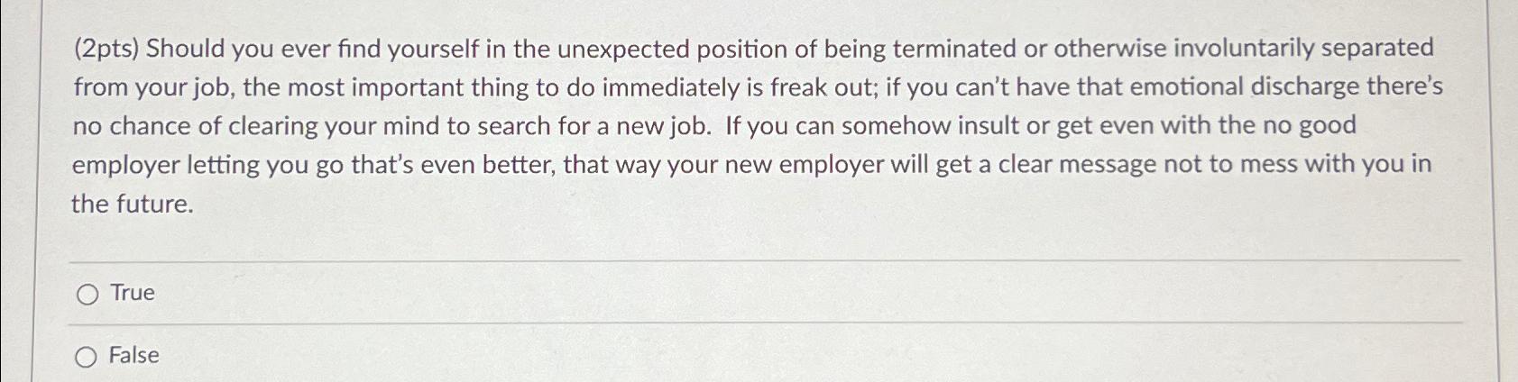  (2pts) Should you ever find yourself in the unexpected position of