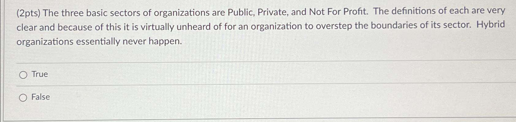  (2pts) The three basic sectors of organizations are Public, Private, and