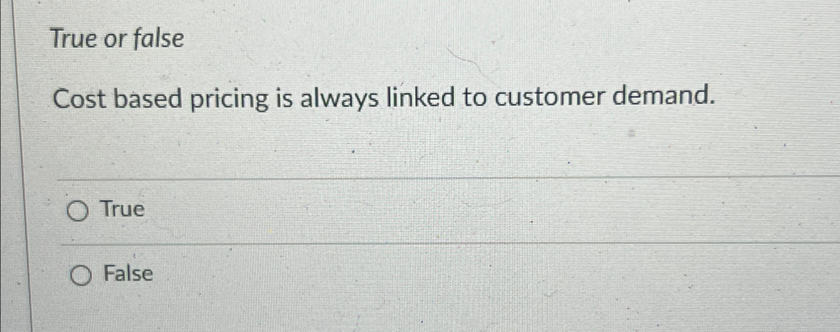  True or false Cost based pricing is always linked to customer