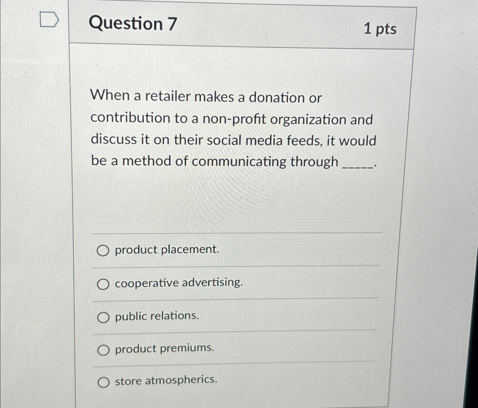  Question 7 1pts When a retailer makes a donation or contribution