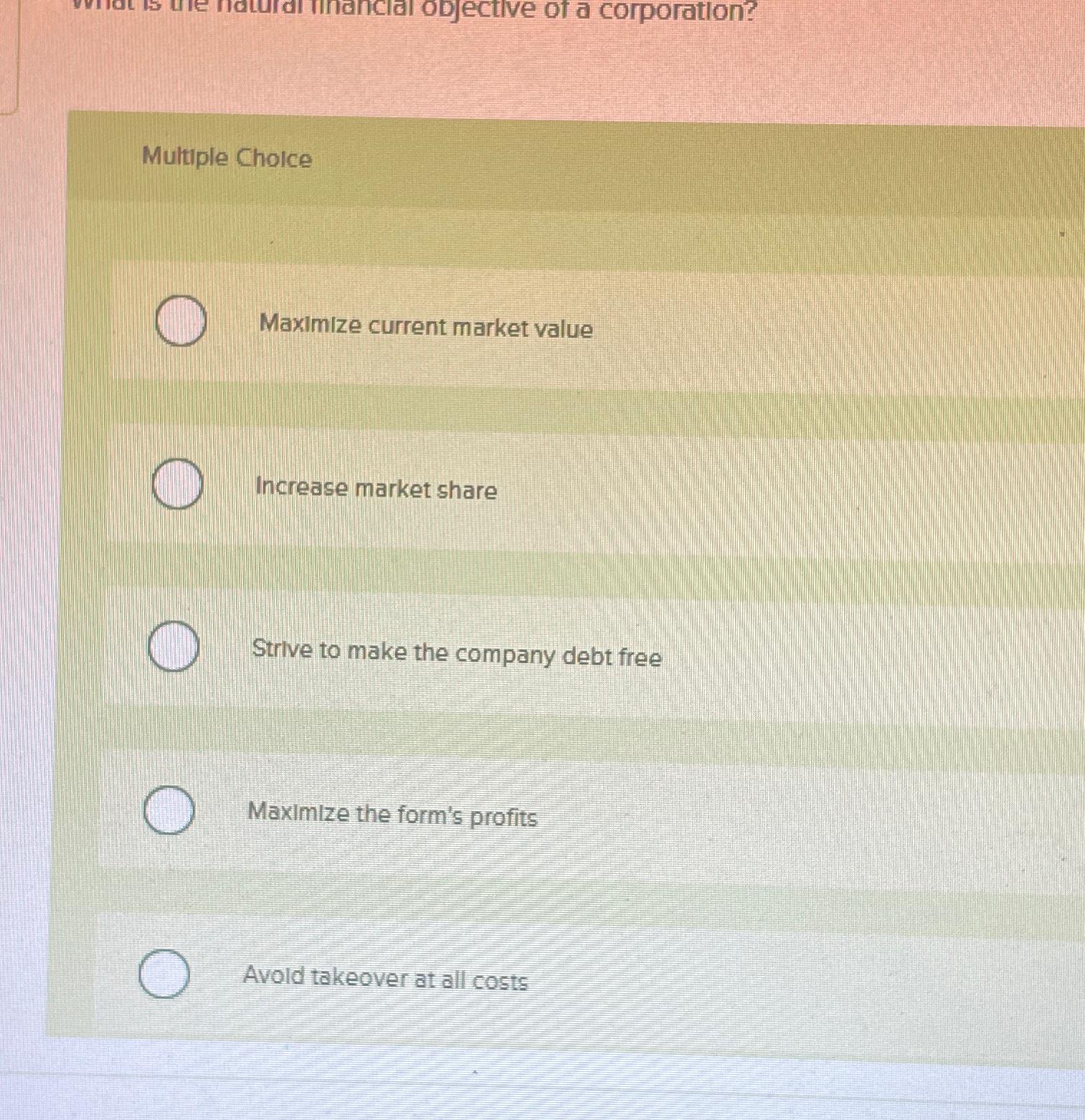  Multiple Choice Maximize current market value Increase market share Strive to