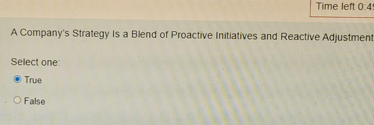  Time left 0:4 A Company's Strategy Is a Blend of Proactive