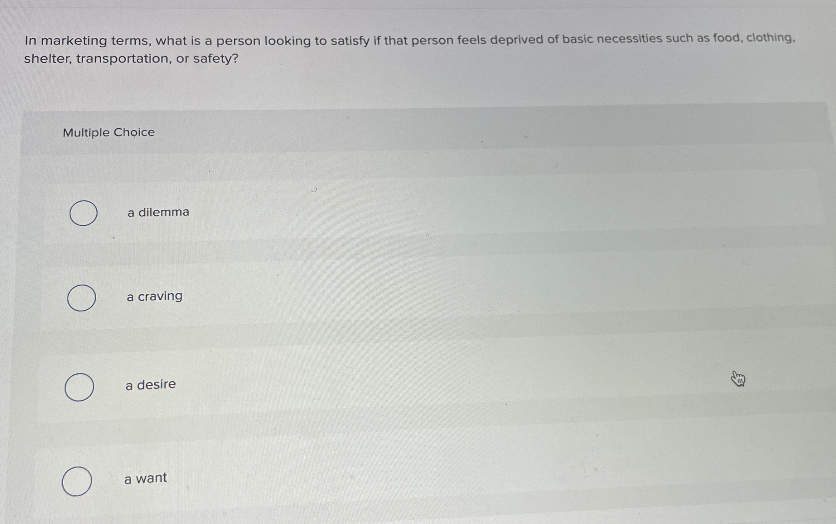  In marketing terms, what is a person looking to satisfy if