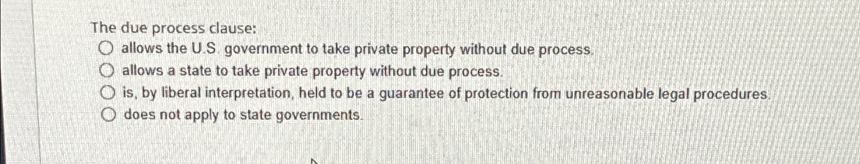  The due process clause: allows the U.S. government to take private