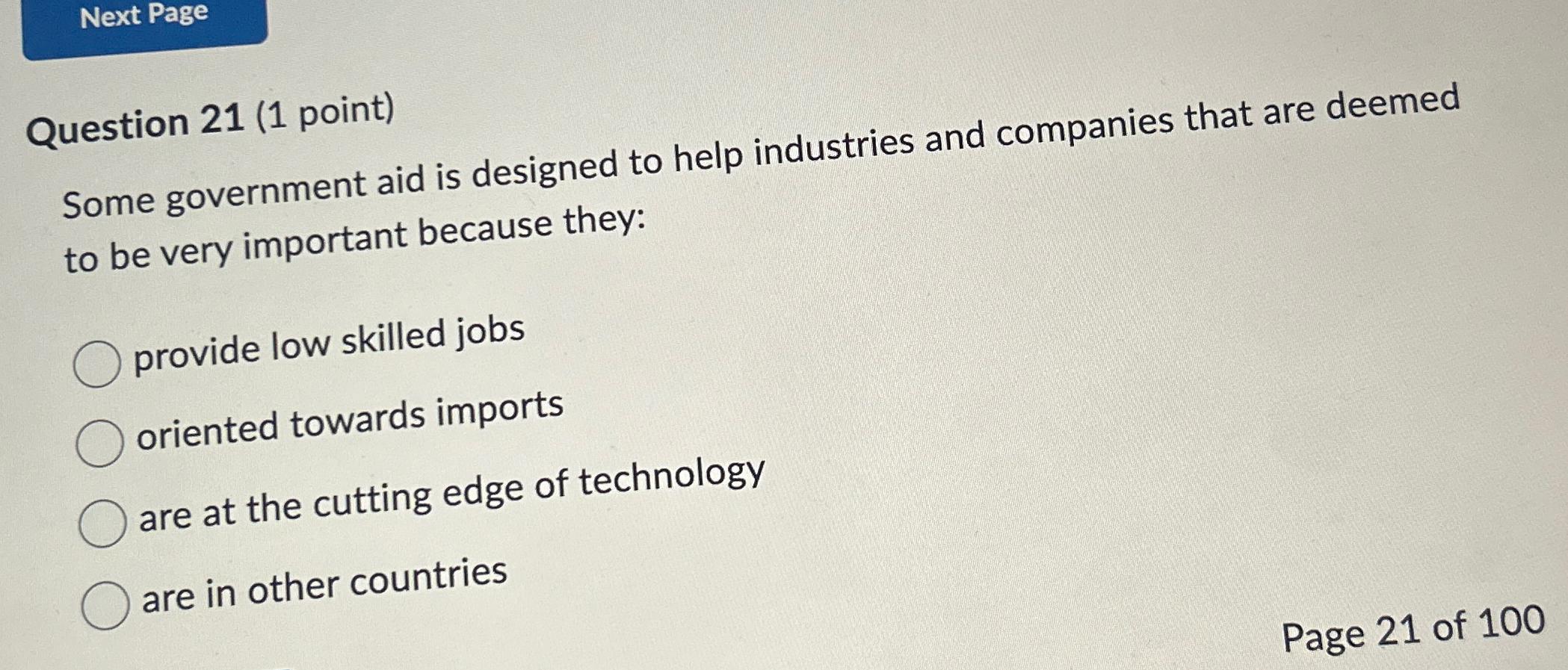  Question 21(1 point) Some government aid is designed to help industries