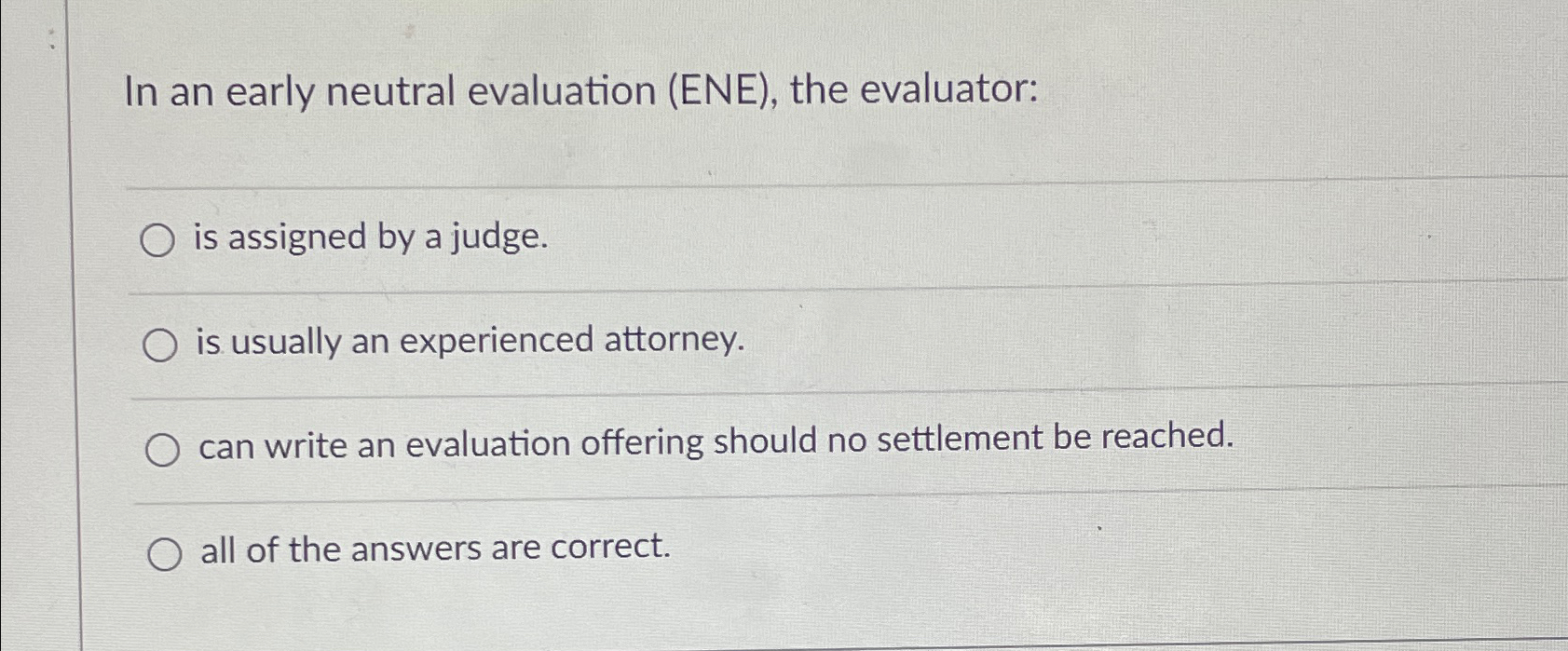  In an early neutral evaluation (ENE), the evaluator: is assigned by