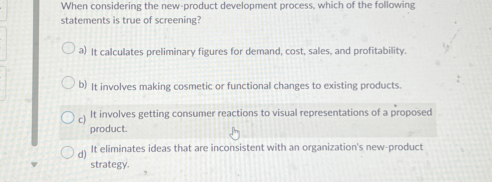  When considering the new-product development process, which of the following statements