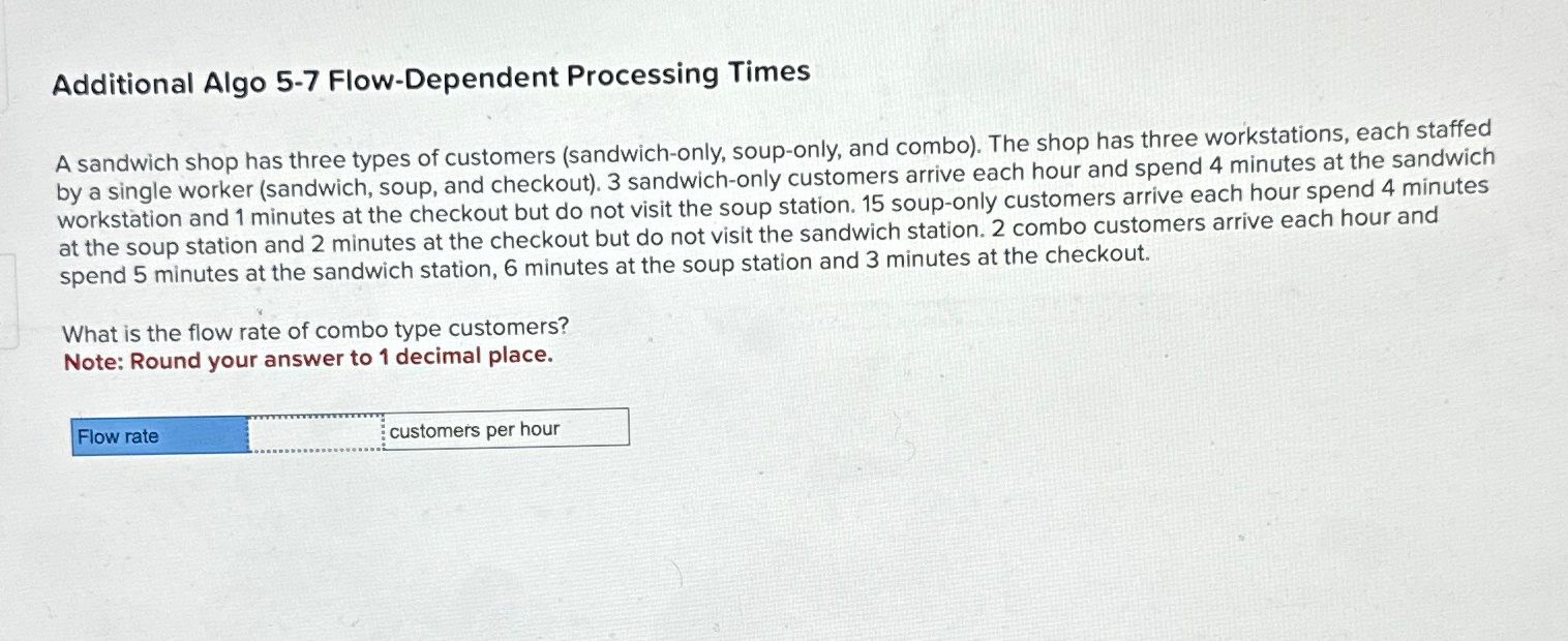  Additional Algo 5-7 Flow-Dependent Processing Times A sandwich shop has three