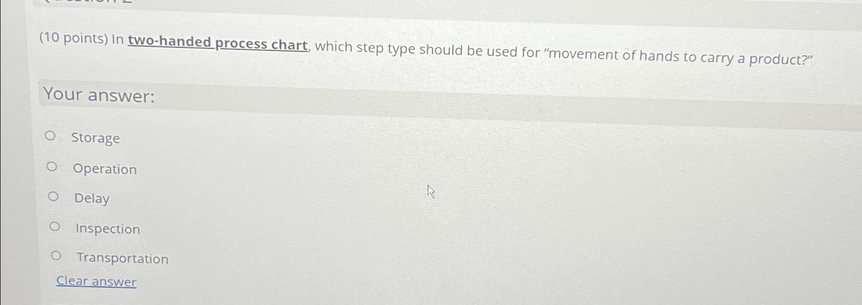  (10 points) In two-handed process chart, which step type should be