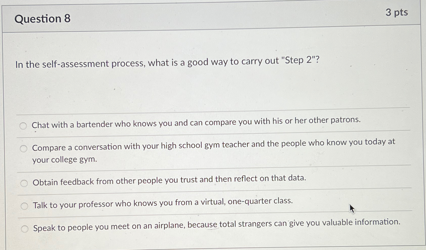  Question 8 3 pts In the self-assessment process, what is a