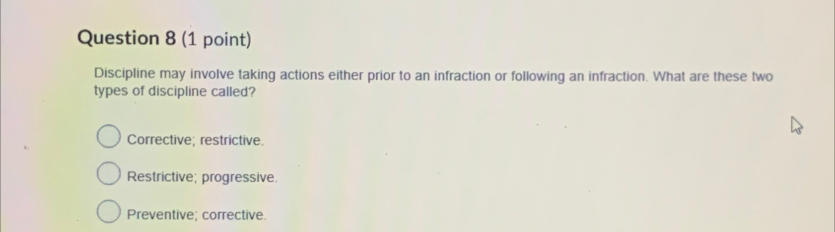  Question 8(1 point) Discipline may involve taking actions either prior to
