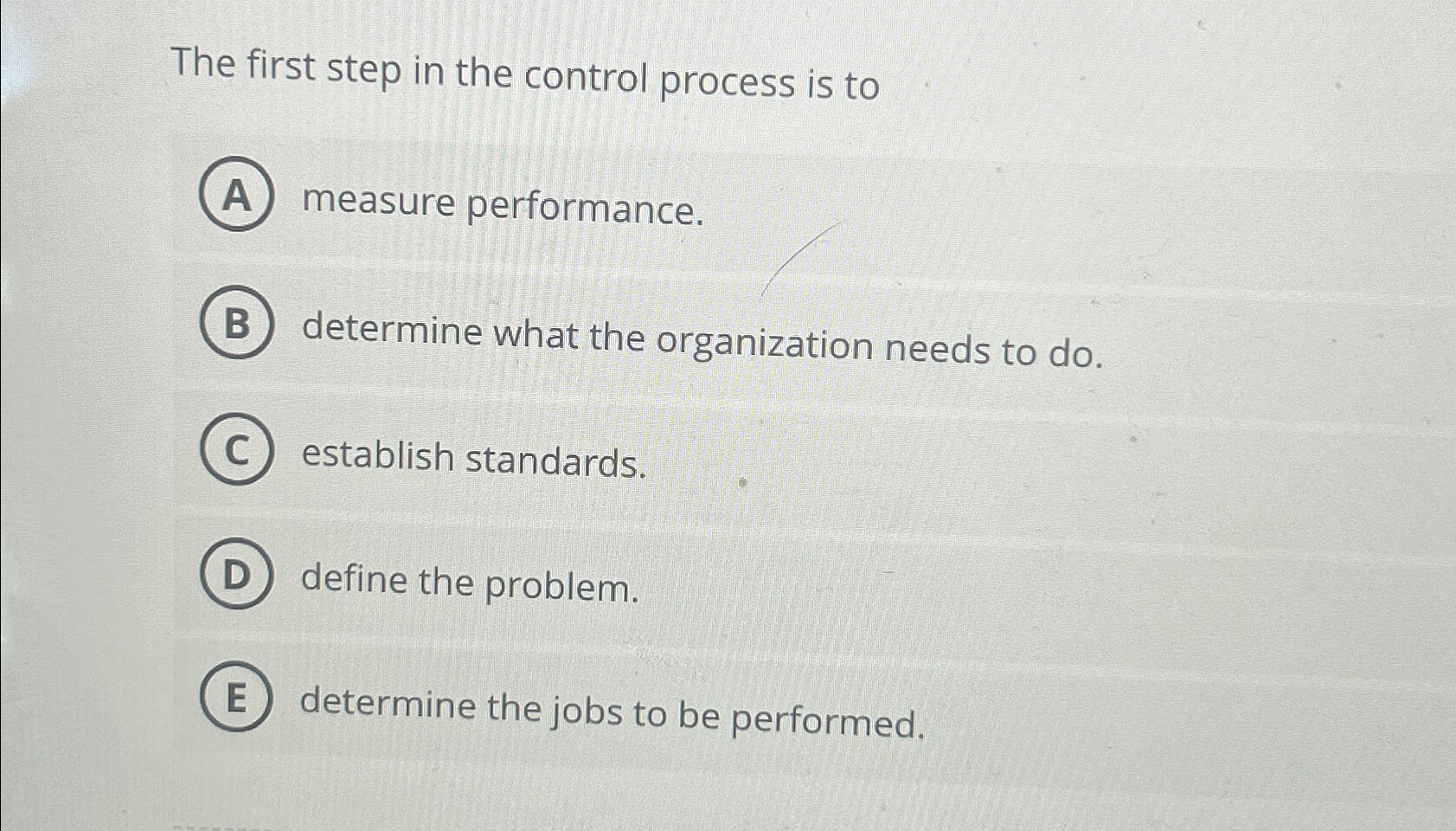  The first step in the control process is to measure performance.