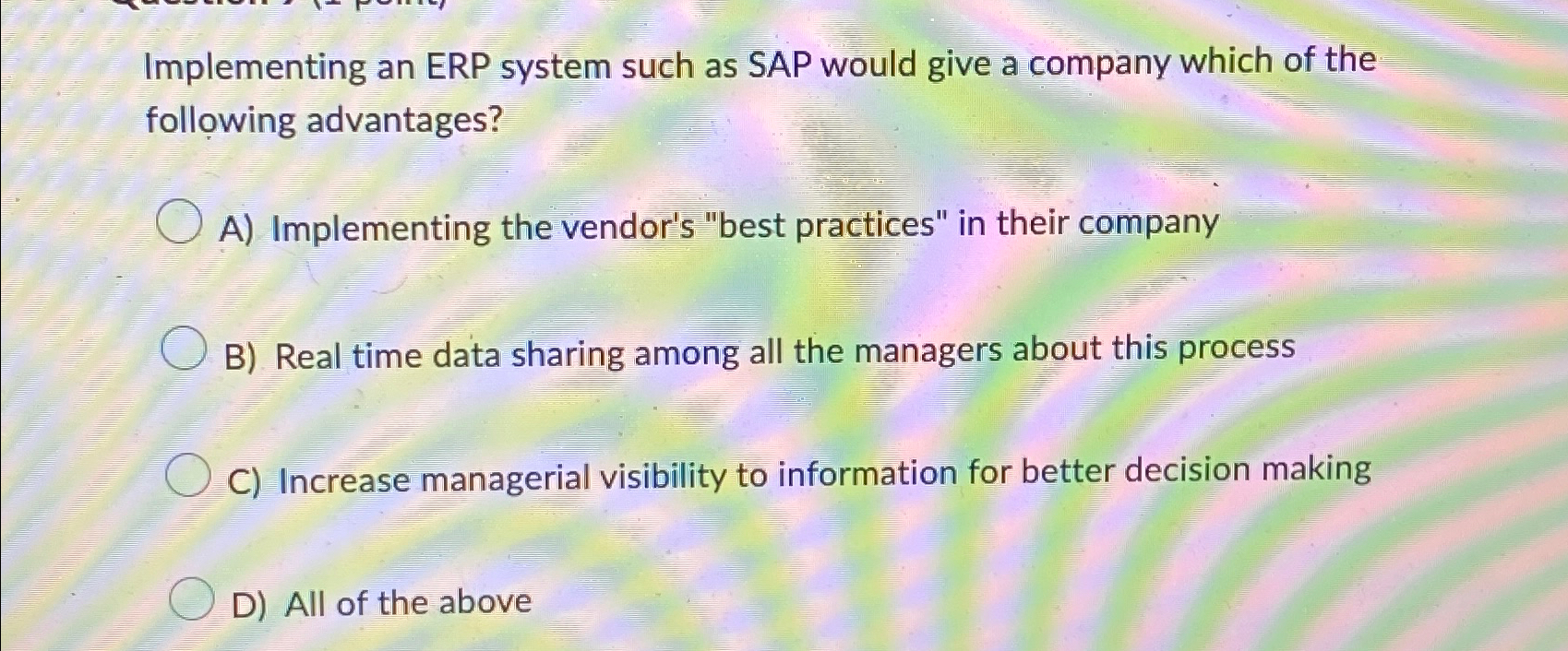  Implementing an ERP system such as SAP would give a company