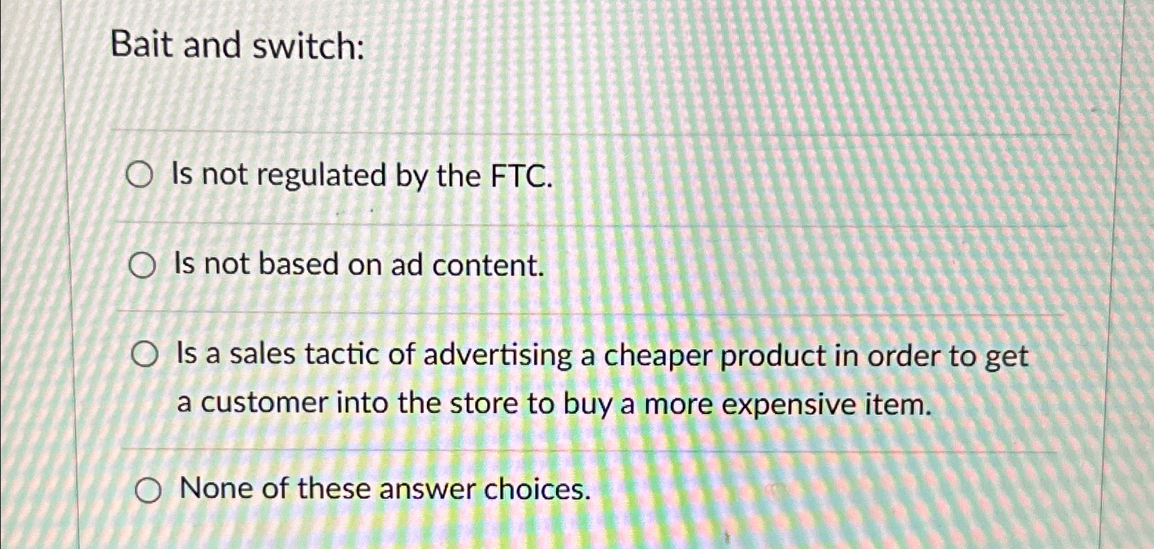  Bait and switch: Is not regulated by the FTC. Is not