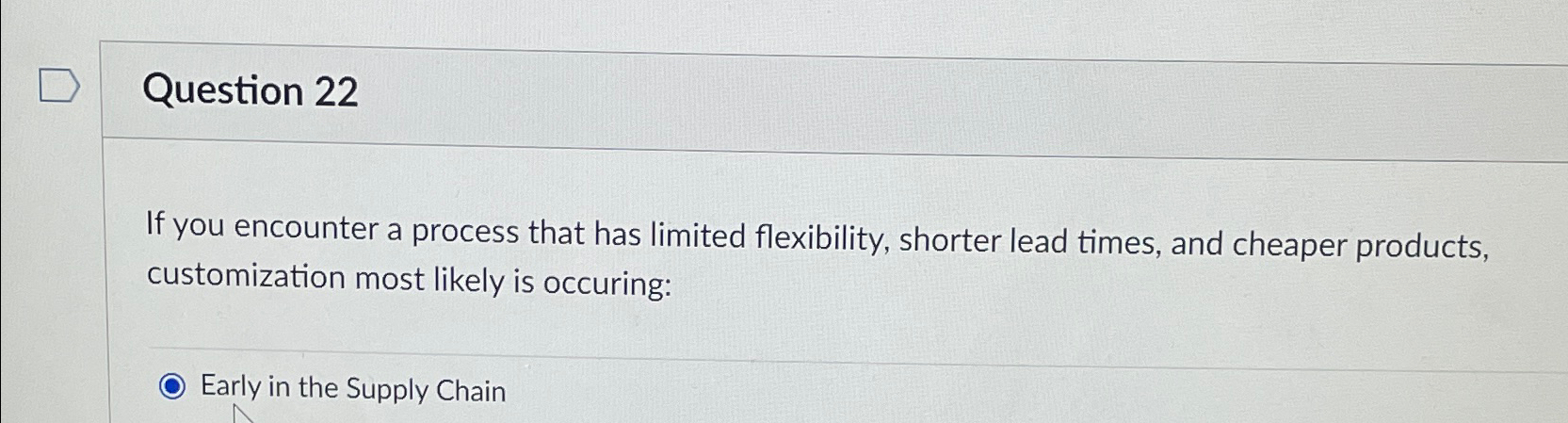  Question 22 If you encounter a process that has limited flexibility,