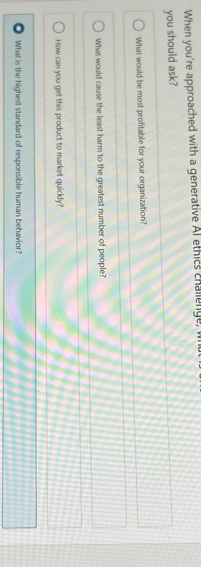  When you're approached with a generative Al ethics you should ask?