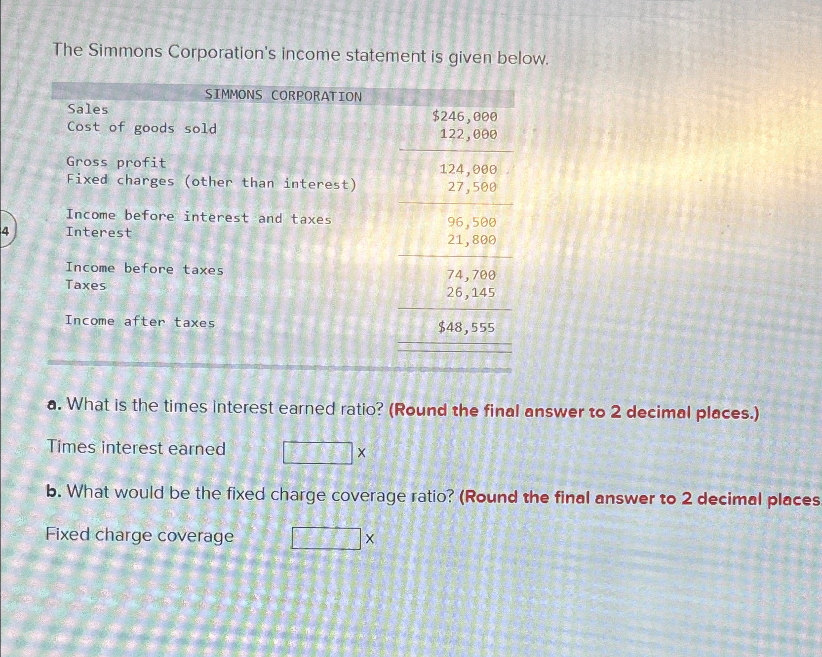  The Simmons Corporation's income statement is given below. \table[[SIMMONS CORPORATION],[Sales,$246,000 